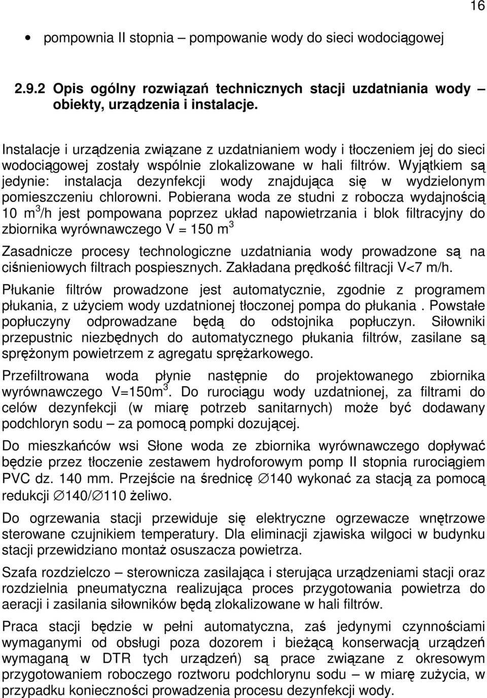 Wyjątkiem są jedynie: instalacja dezynfekcji wody znajdująca się w wydzielonym pomieszczeniu chlorowni.