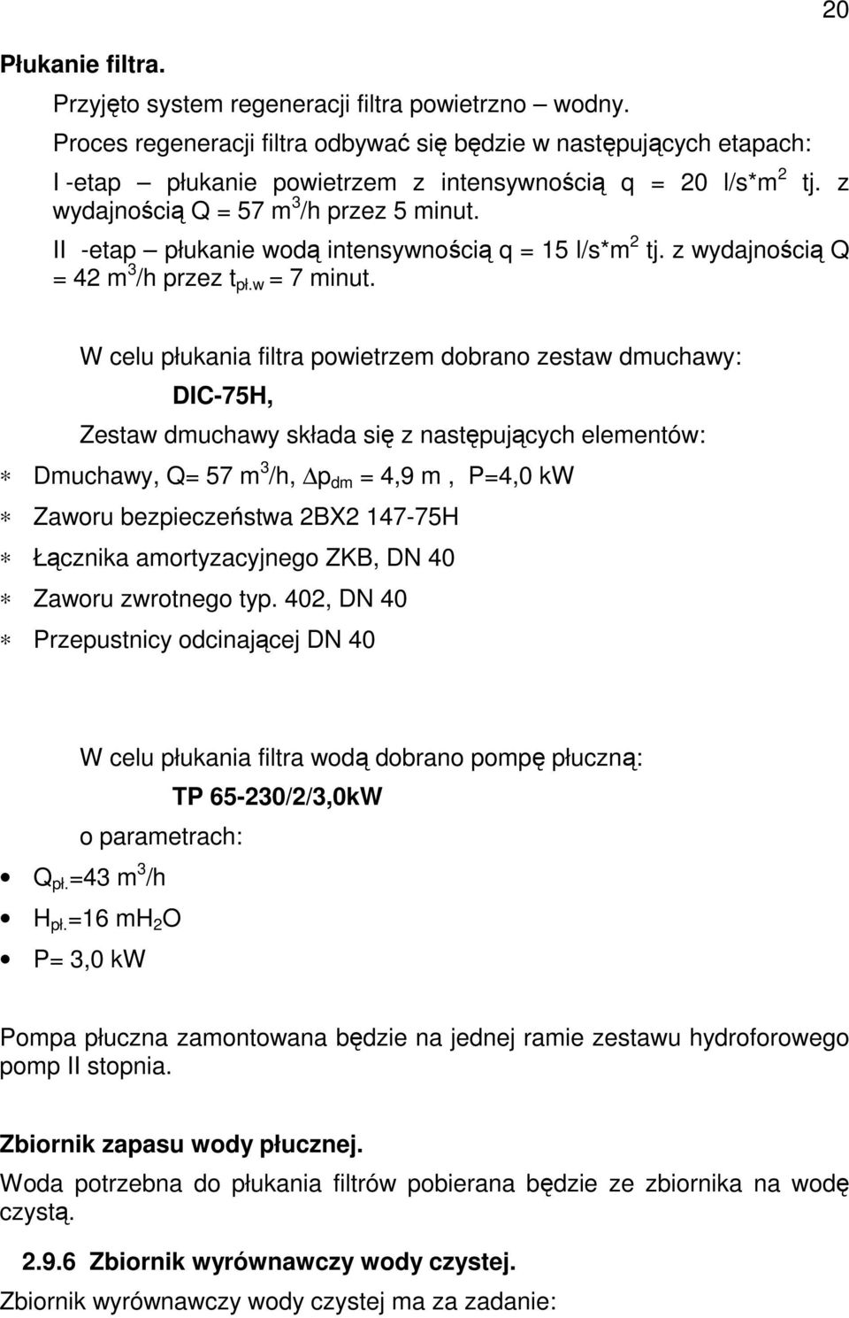 z II -etap płukanie wodą intensywnością q = 15 l/s*m 2 tj. z wydajnością Q = 42 m 3 /h przez t pł.w = 7 minut.