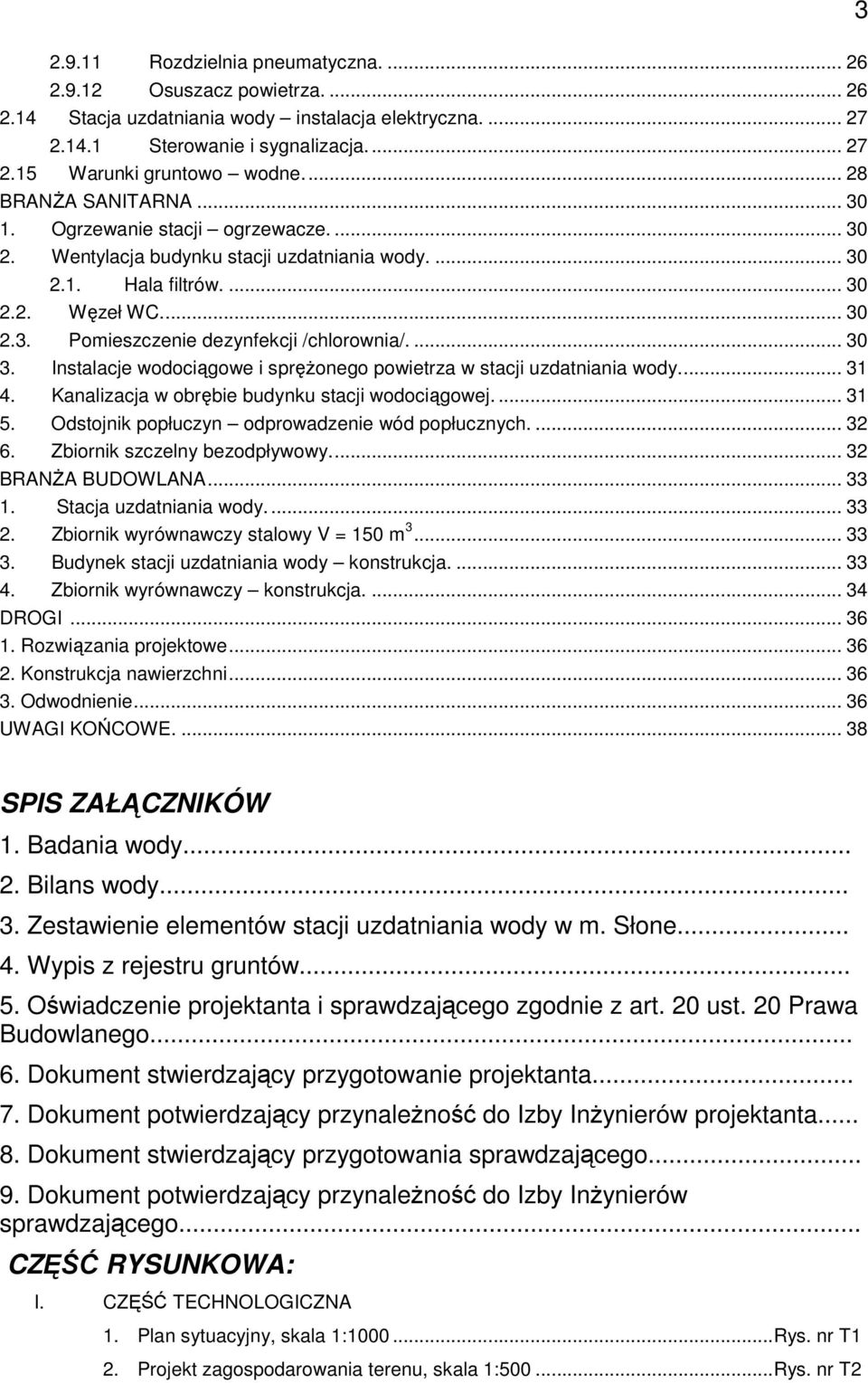 ... 30 3. Instalacje wodociągowe i spręŝonego powietrza w stacji uzdatniania wody... 31 4. Kanalizacja w obrębie budynku stacji wodociągowej.... 31 5.