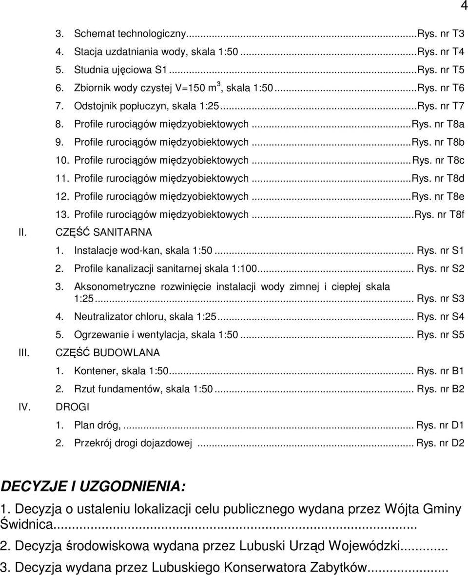 Profile rurociągów międzyobiektowych...rys. nr T8d 12. Profile rurociągów międzyobiektowych...rys. nr T8e 13. Profile rurociągów międzyobiektowych...rys. nr T8f CZĘŚĆ SANITARNA 1.