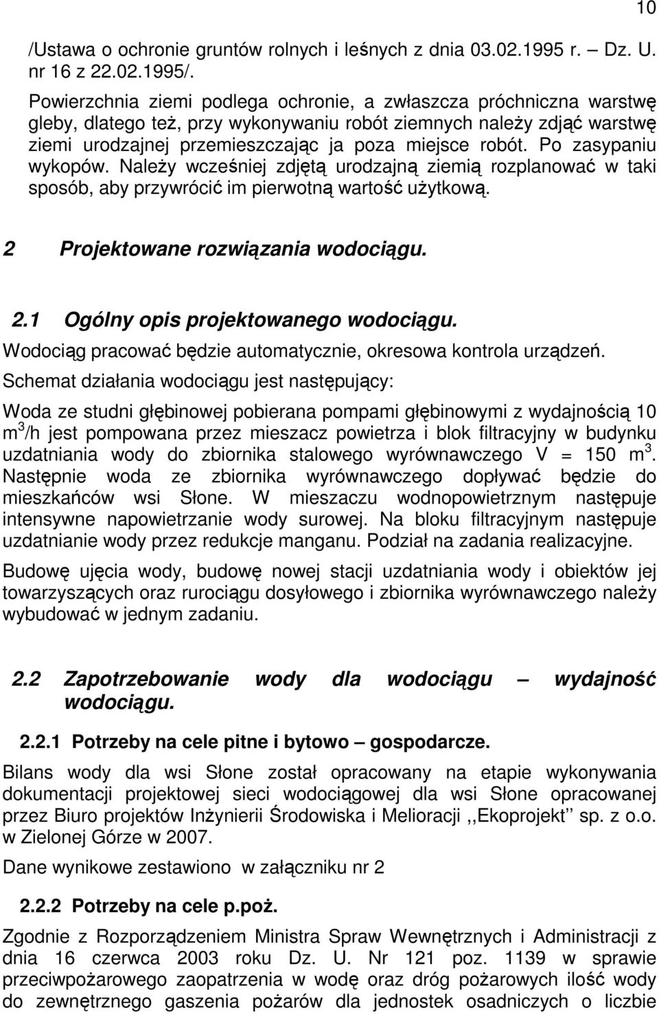 Po zasypaniu wykopów. NaleŜy wcześniej zdjętą urodzajną ziemią rozplanować w taki sposób, aby przywrócić im pierwotną wartość uŝytkową. 10 2 Projektowane rozwiązania wodociągu. 2.1 Ogólny opis projektowanego wodociągu.