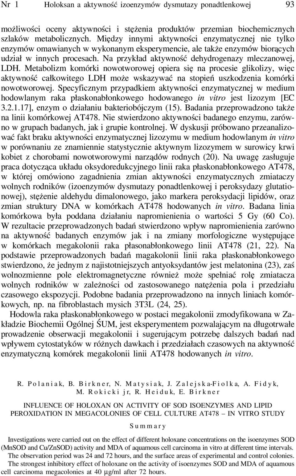 Na przykład aktywność dehydrogenazy mleczanowej, LDH.