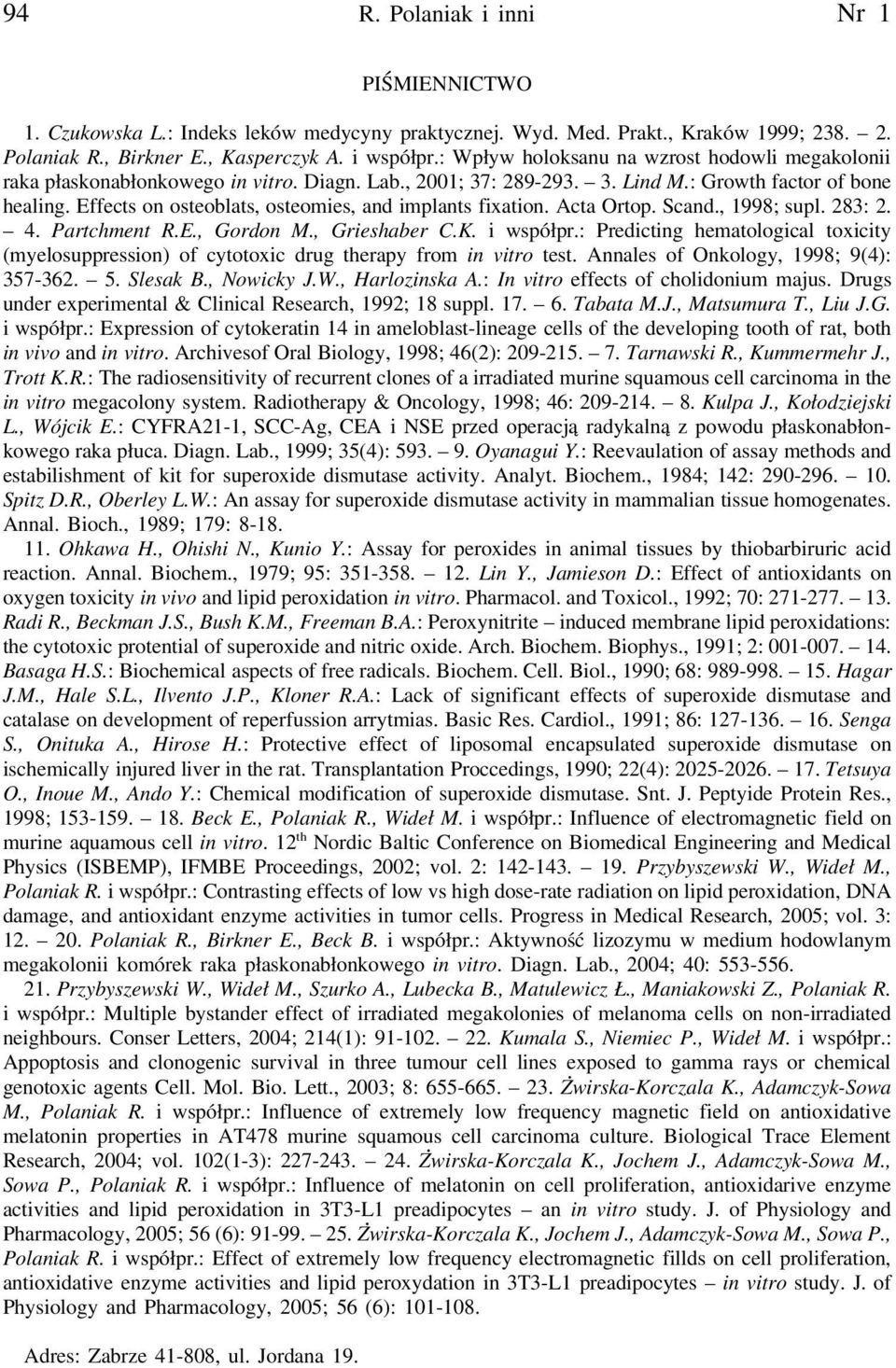 Effects on osteoblats, osteomies, and implants fixation. Acta Ortop. Scand., 1998; supl. 283: 2. 4. Partchment R.E., Gordon M., Grieshaber C.K. i współpr.
