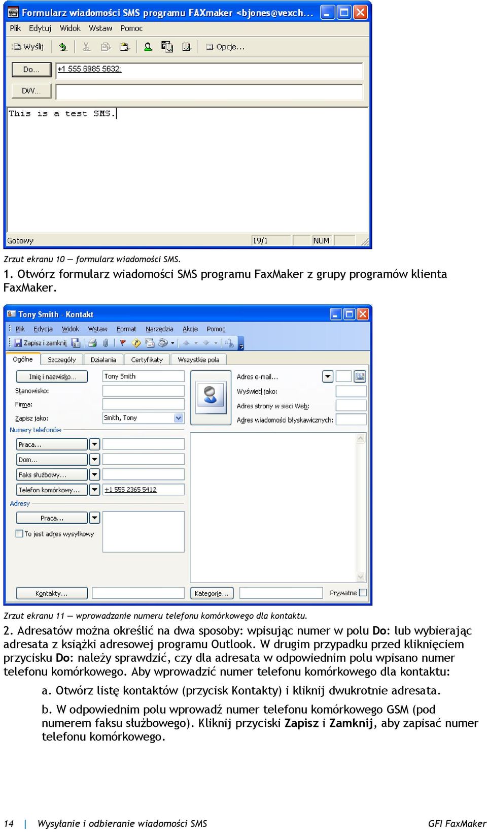 Adresatów można określić na dwa sposoby: wpisując numer w polu Do: lub wybierając adresata z książki adresowej programu Outlook.