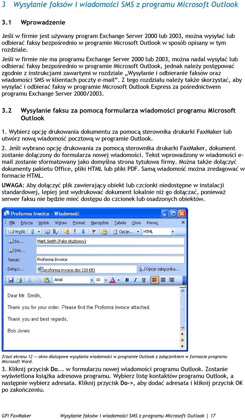 Jeśli w firmie nie ma programu Exchange Server 2000 lub 2003, można nadal wysyłać lub odbierać faksy bezpośrednio w programie Microsoft Outlook, jednak należy postępować zgodnie z instrukcjami