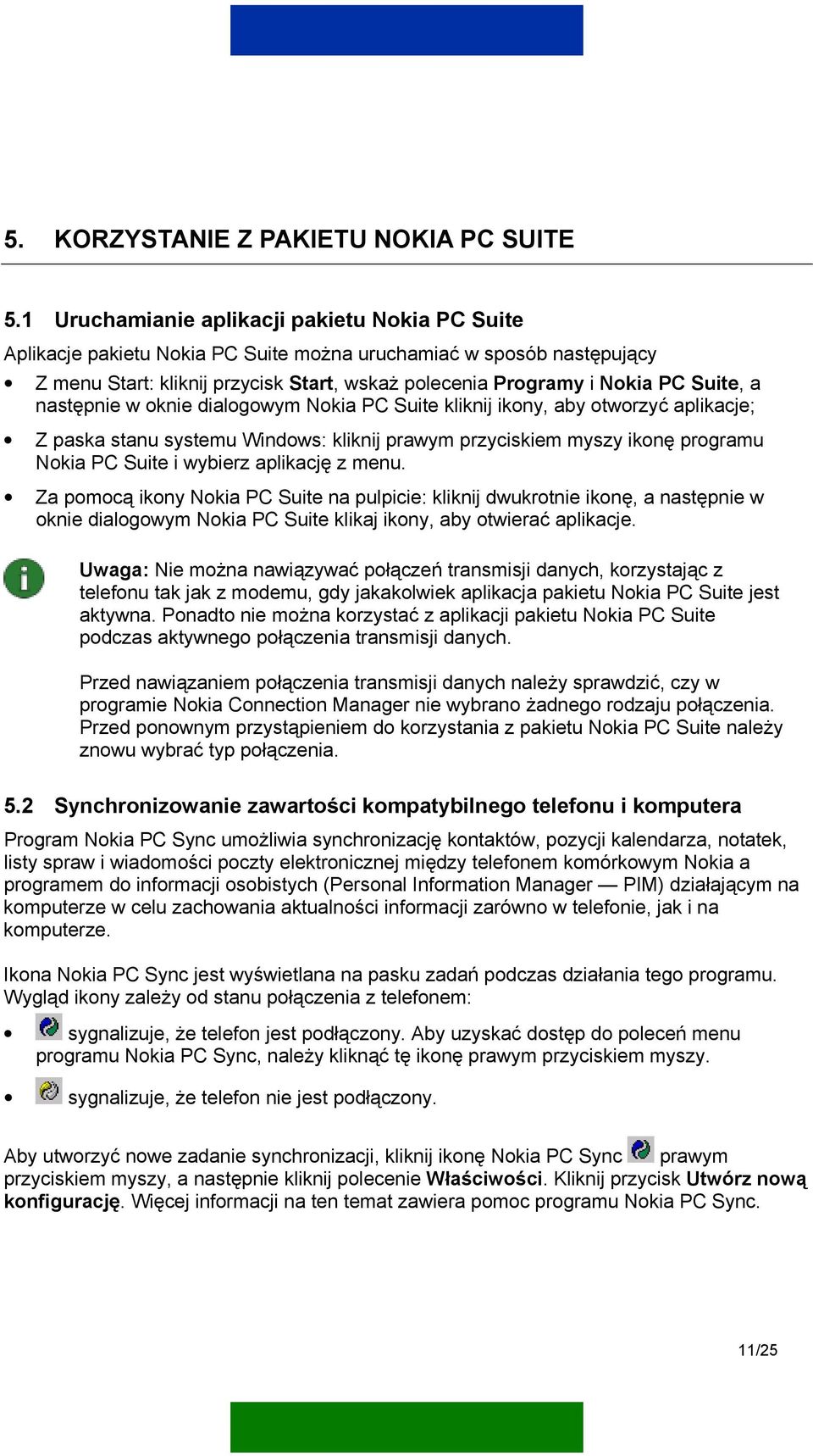 a następnie w oknie dialogowym Nokia PC Suite kliknij ikony, aby otworzyć aplikacje; Z paska stanu systemu Windows: kliknij prawym przyciskiem myszy ikonę programu Nokia PC Suite i wybierz aplikację