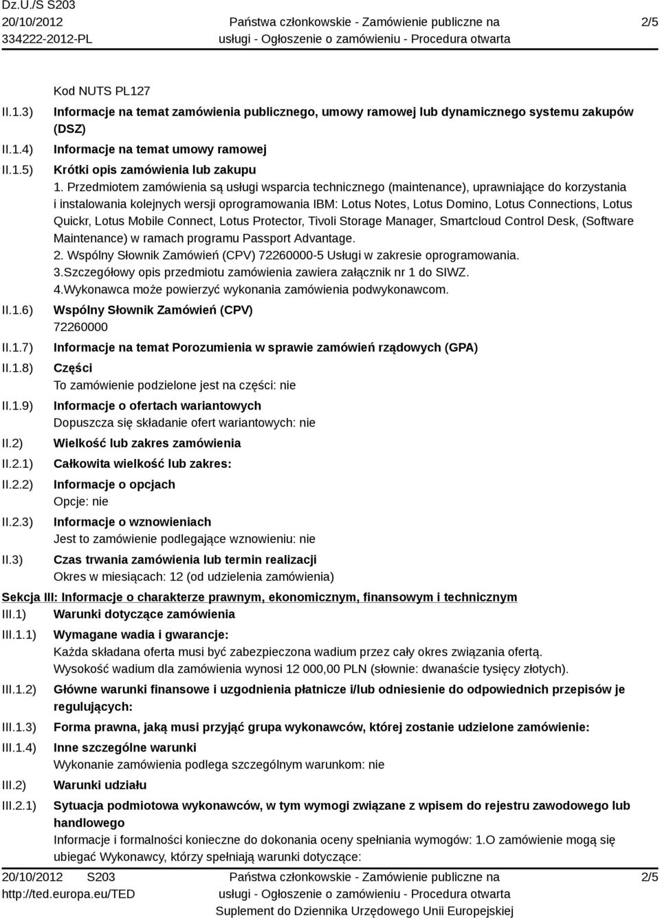 Lotus Quickr, Lotus Mobile Connect, Lotus Protector, Tivoli Storage Manager, Smartcloud Control Desk, (Software Maintenance) w ramach programu Passport Advantage. 2.