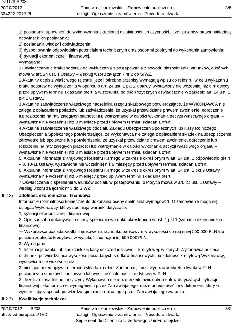 dysponowania odpowiednim potencjałem technicznym oraz osobami zdolnymi do wykonania zamówienia; 4) sytuacji ekonomicznej i finansowej. Wymagane: 1.