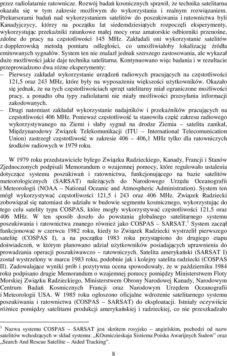 małej mocy oraz amatorskie odbiorniki przenośne, zdolne do pracy na częstotliwości 145 MHz.