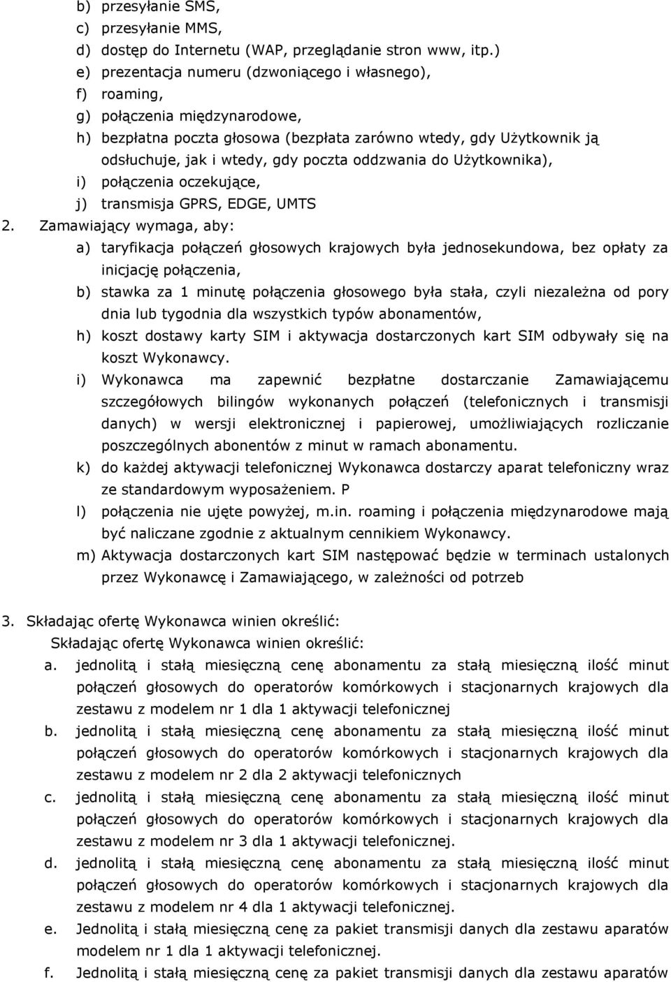 oddzwania do Użytkownika), i) połączenia oczekujące, j) transmisja GPRS, EDGE, UMTS 2.