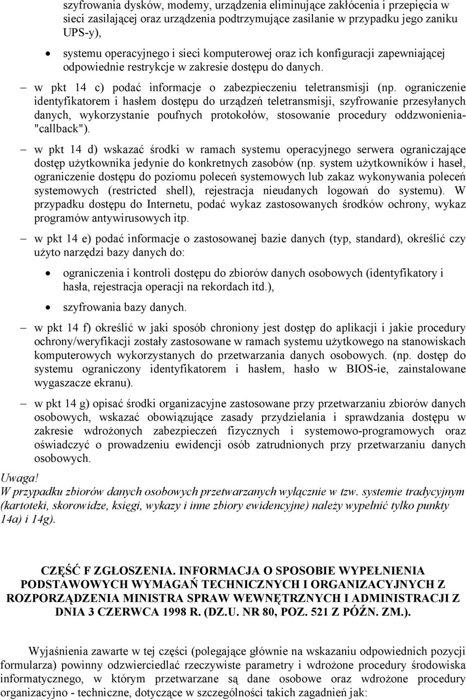 ograniczenie identyfikatorem i hasłem dostępu do urządzeń teletransmisji, szyfrowanie przesyłanych danych, wykorzystanie poufnych protokołów, stosowanie procedury oddzwonienia- "callback").