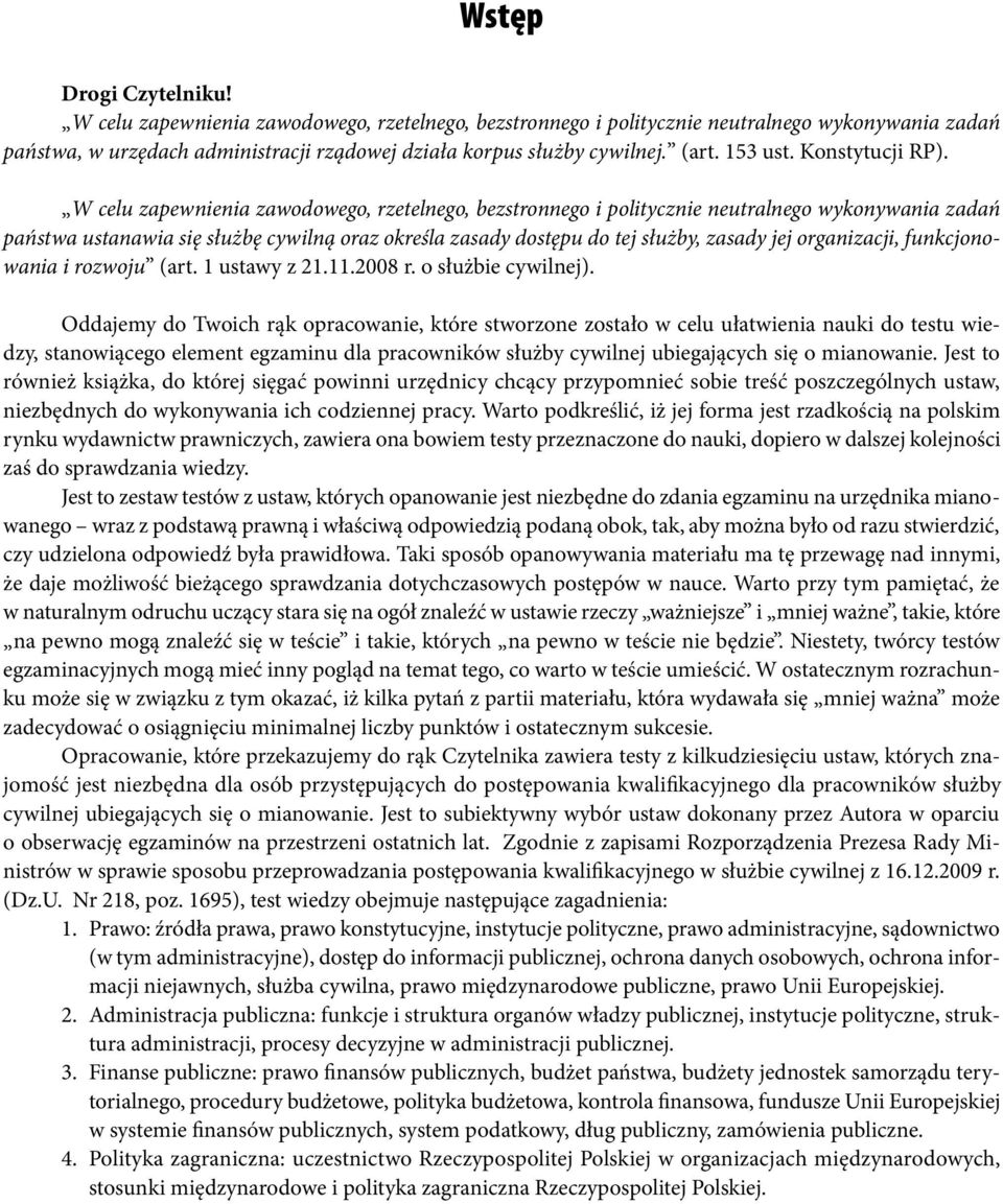 W celu zapewnienia zawodowego, rzetelnego, bezstronnego i politycznie neutralnego wykonywania zadań państwa ustanawia się służbę cywilną oraz określa zasady dostępu do tej służby, zasady jej