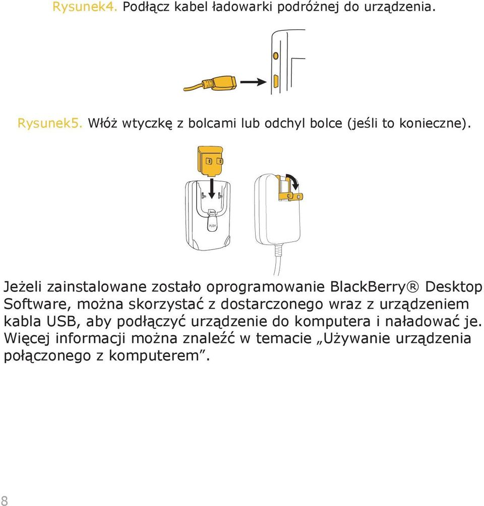 Jeżeli zainstalowane zostało oprogramowanie BlackBerry Desktop Software, można skorzystać z