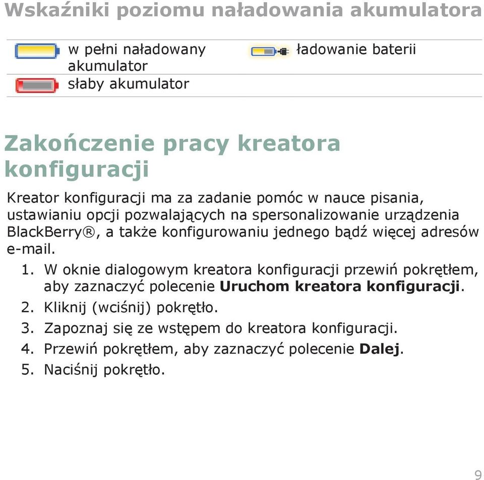 jednego bądź więcej adresów e-mail. 1. W oknie dialogowym kreatora konfiguracji przewiń pokrętłem, aby zaznaczyć polecenie Uruchom kreatora konfiguracji.