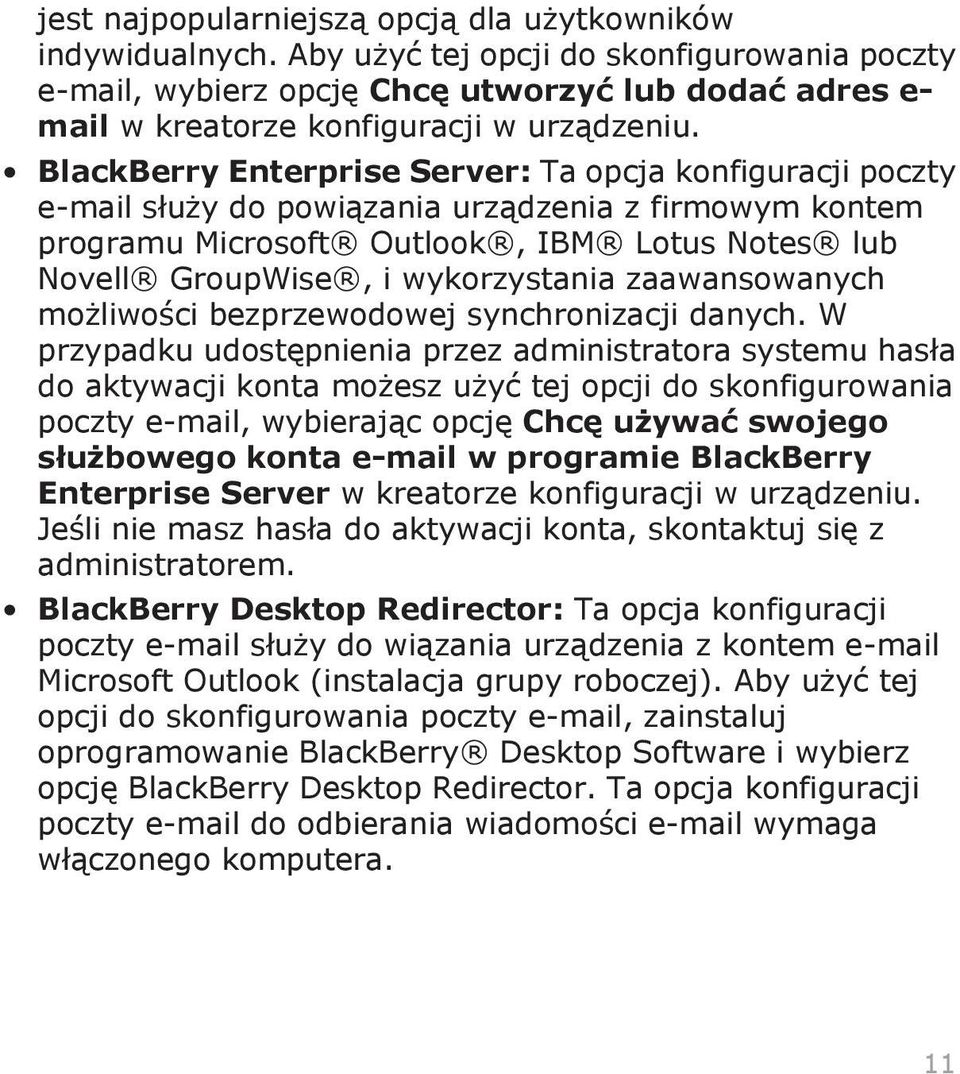 BlackBerry Enterprise Server: Ta opcja konfiguracji poczty e-mail służy do powiązania urządzenia z firmowym kontem programu Microsoft Outlook, IBM Lotus Notes lub Novell GroupWise, i wykorzystania