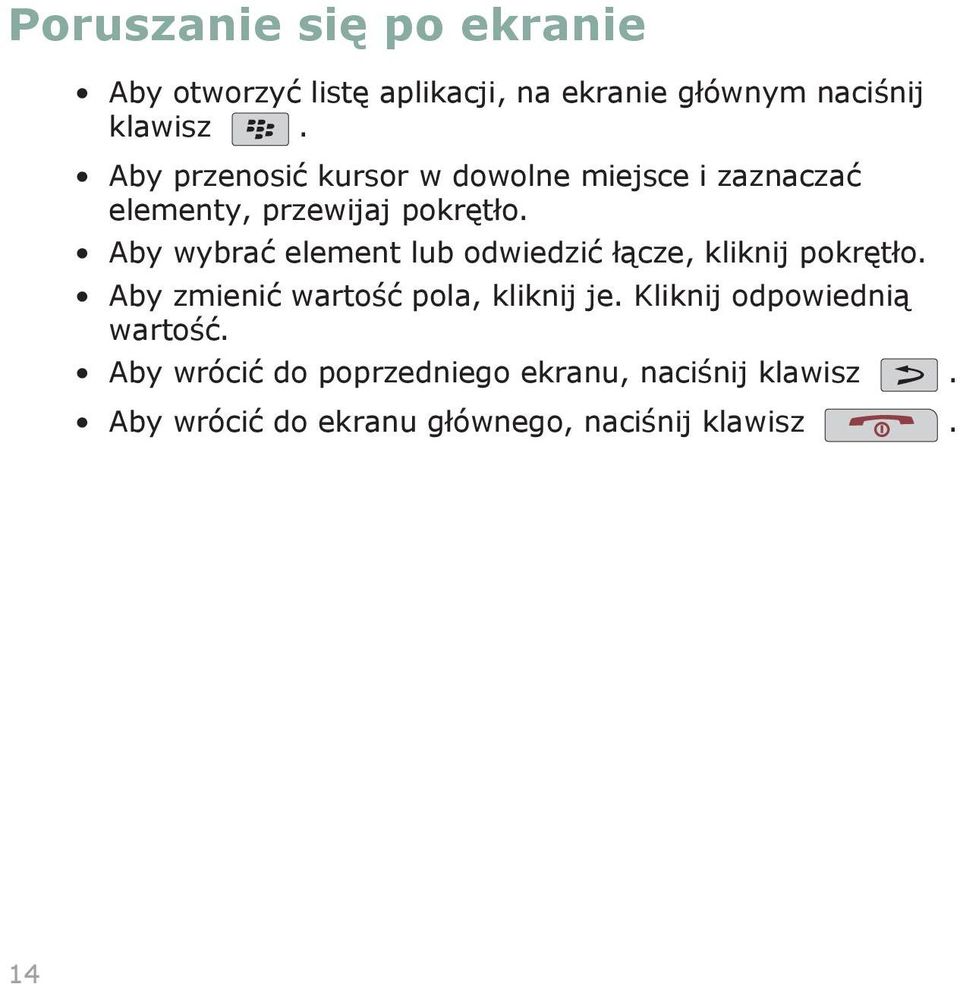 Aby wybrać element lub odwiedzić łącze, kliknij pokrętło. Aby zmienić wartość pola, kliknij je.