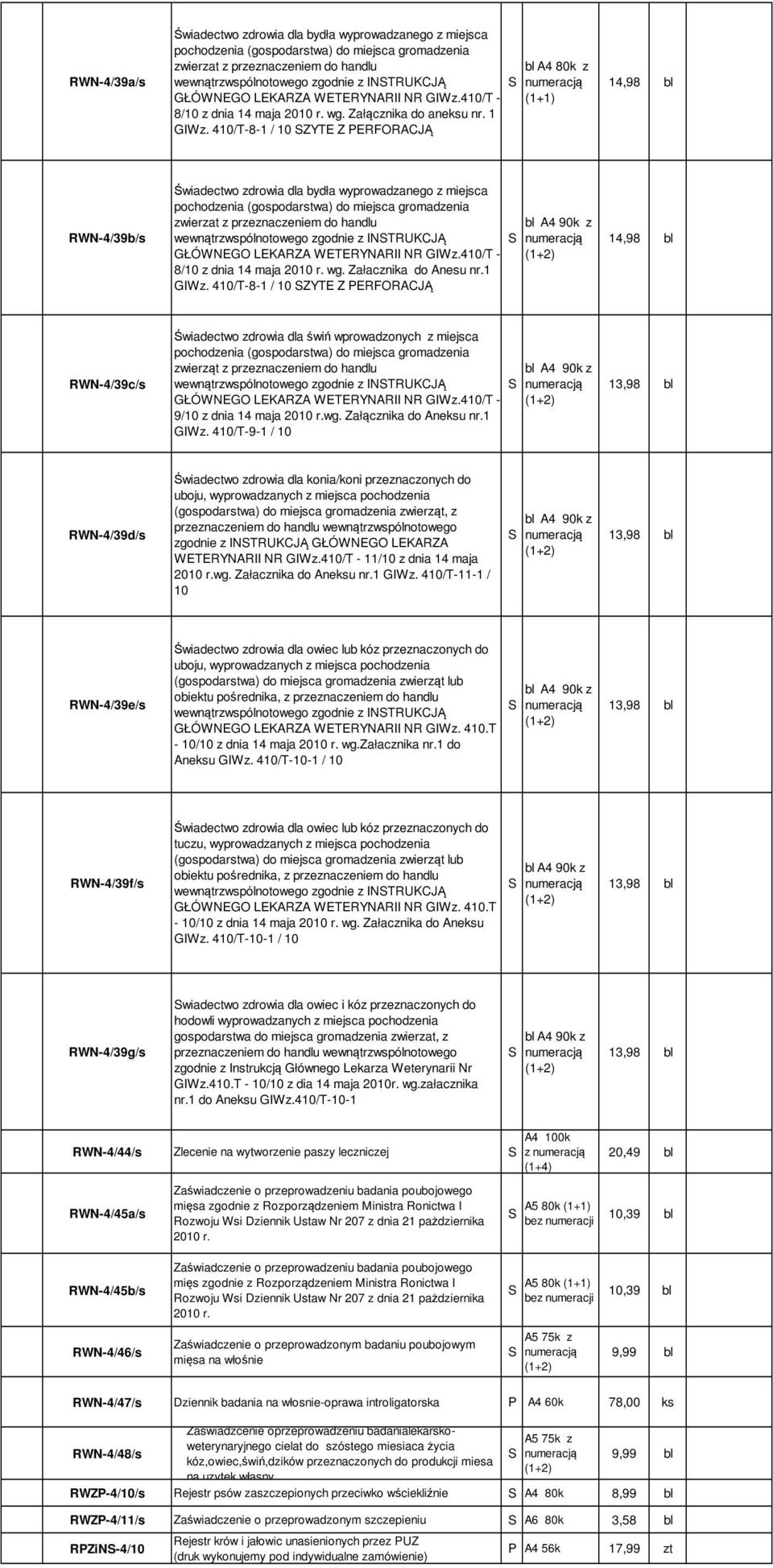 410/T-8-1 / 10 ZYT Z FOACJĄ W-4/39b/s Świadectwo zdrowia dla bydła wyprowadzanego z miejsca zwierzat z przeznaczeniem do handlu wewnątrzwspólnotowego zgodnie z ITUKCJĄ GŁÓWGO LKAZA WTYAII GIWz.