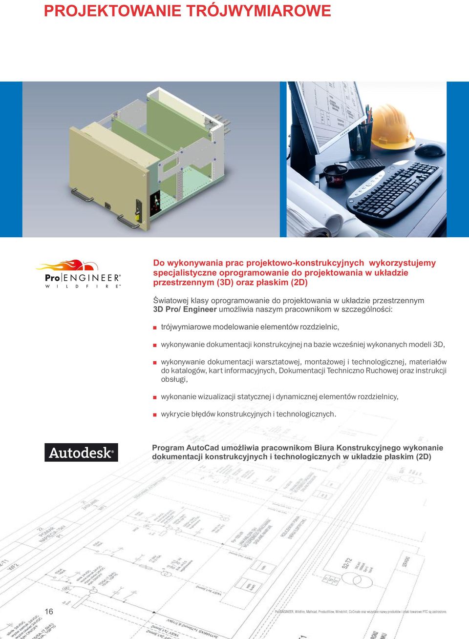 dokumentacji konstrukcyjnej na bazie wcześniej wykonanych modeli 3D, + wykonywanie dokumentacji warsztatowej, montażowej i technologicznej, materiałów do katalogów, kart informacyjnych, Dokumentacji