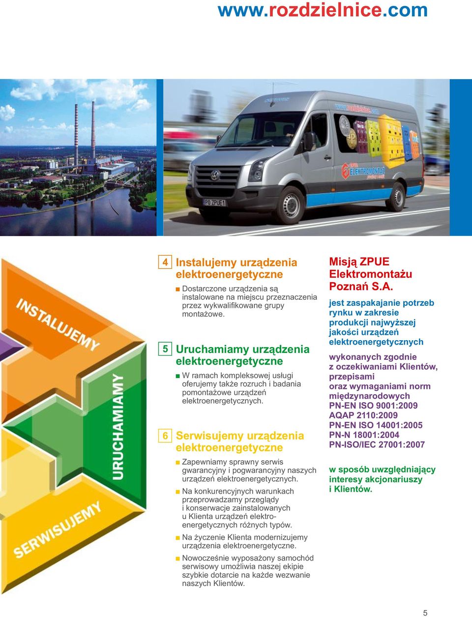 Serwisujemy urządzenia elektroenergetyczne + Zapewniamy sprawny serwis gwarancyjny i pogwarancyjny naszych urządzeń elektroenergetycznych.