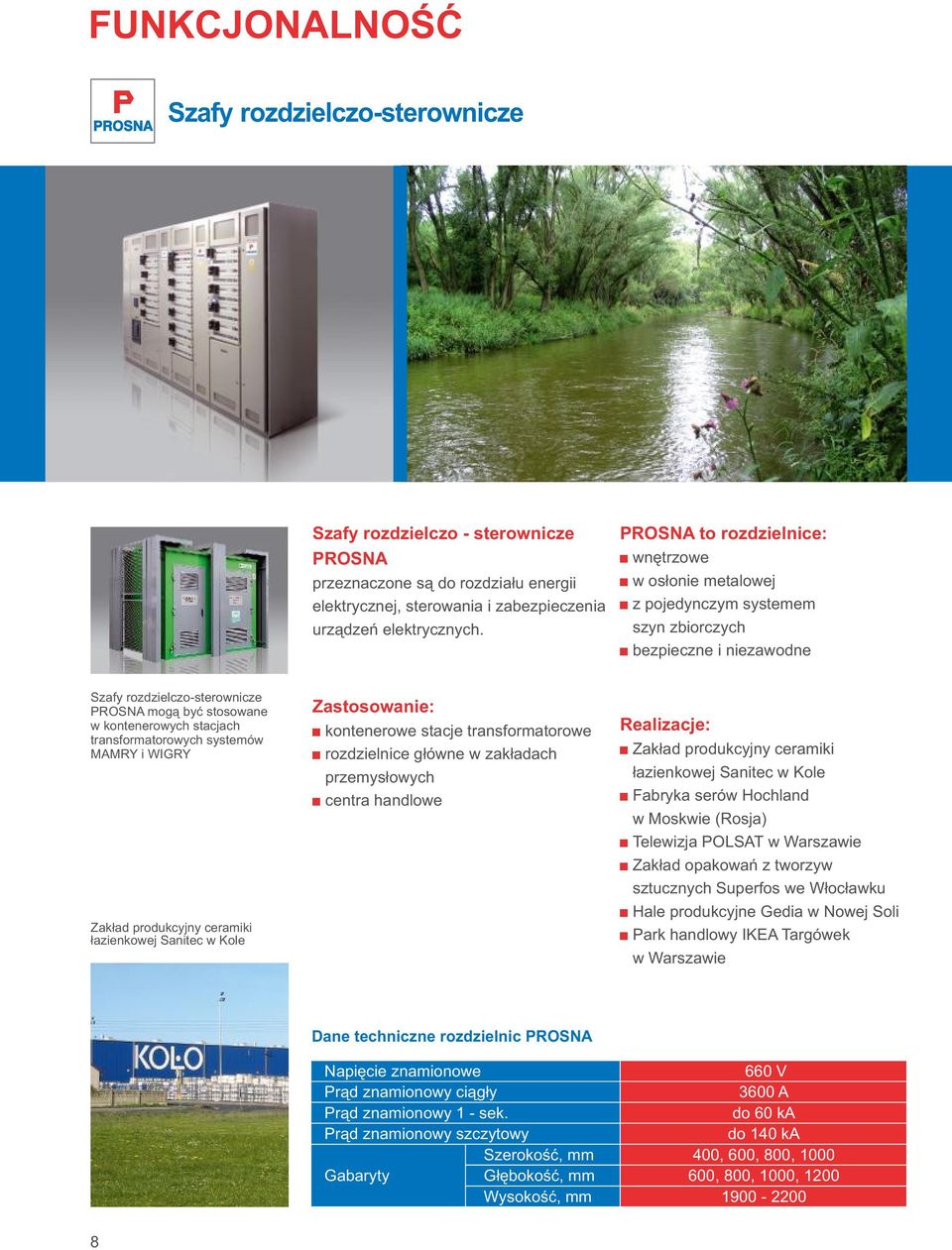 stacjach transformatorowych systemów MAMRY i WIGRY Zakład produkcyjny ceramiki łazienkowej Sanitec w Kole Zastosowanie: + kontenerowe stacje transformatorowe + rozdzielnice główne w zakładach