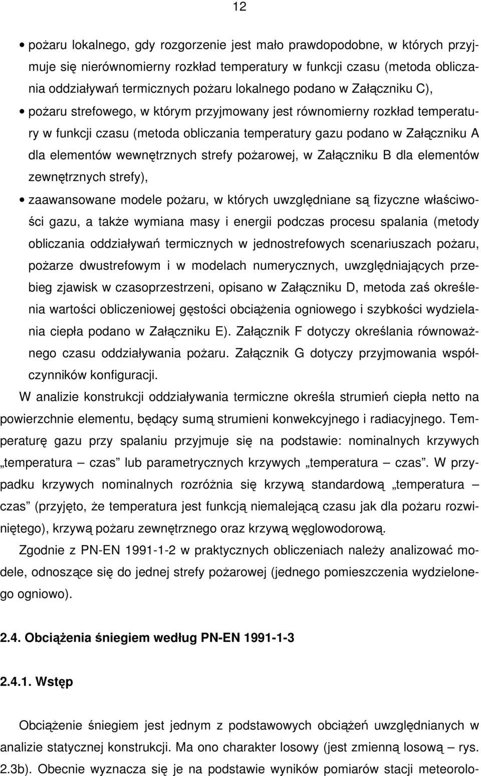 wewnętrznych strefy poŝarowej, w Załączniku B dla elementów zewnętrznych strefy), zaawansowane modele poŝaru, w których uwzględniane są fizyczne właściwości gazu, a takŝe wymiana masy i energii