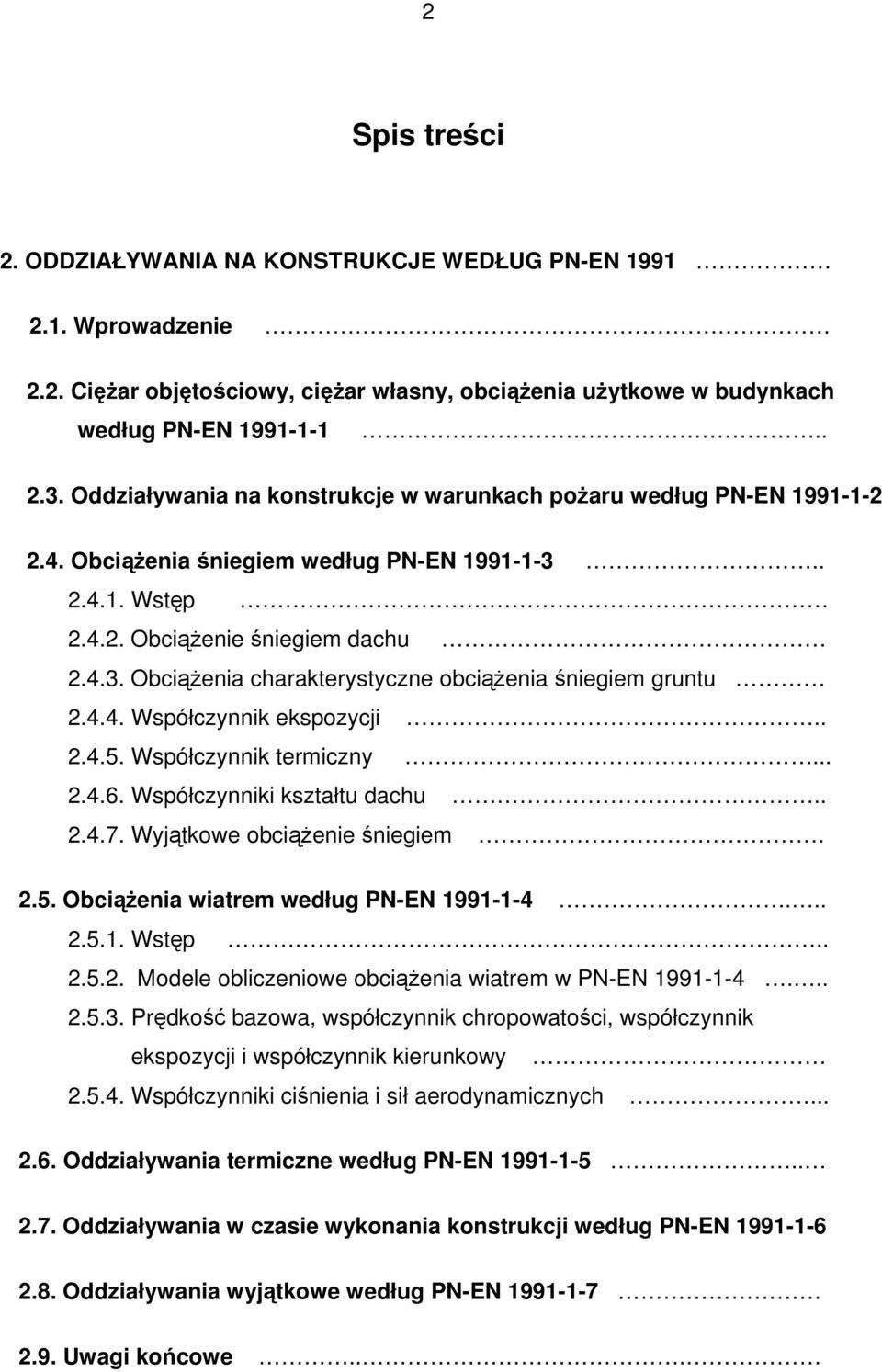 4.4. Współczynnik ekspozycji.. 2.4.5. Współczynnik termiczny... 2.4.6. Współczynniki kształtu dachu.. 2.4.7. Wyjątkowe obciąŝenie śniegiem. 2.5. ObciąŜenia wiatrem według PN-EN 1991-1-4... 2.5.1. Wstęp.