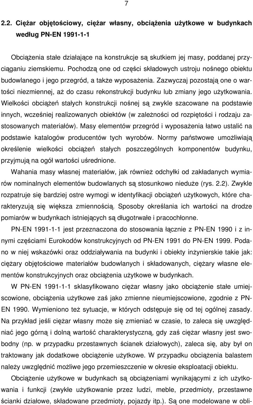 Zazwyczaj pozostają one o wartości niezmiennej, aŝ do czasu rekonstrukcji budynku lub zmiany jego uŝytkowania.