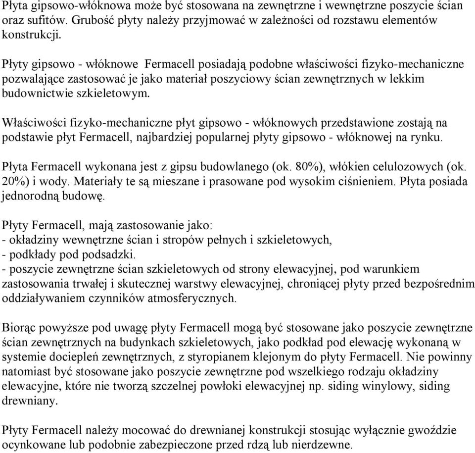 Właściwości fizyko-mechaniczne płyt gipsowo - włóknowych przedstawione zostają na podstawie płyt Fermacell, najbardziej popularnej płyty gipsowo - włóknowej na rynku.