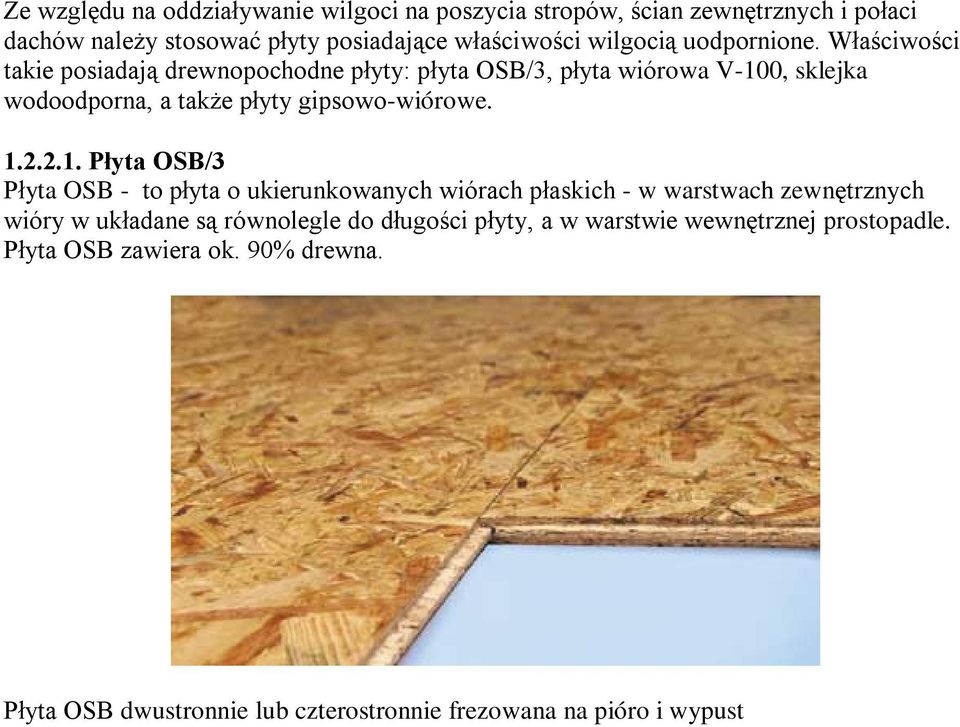1.2.2.1. Płyta OSB/3 Płyta OSB - to płyta o ukierunkowanych wiórach płaskich - w warstwach zewnętrznych wióry w układane są równolegle do długości
