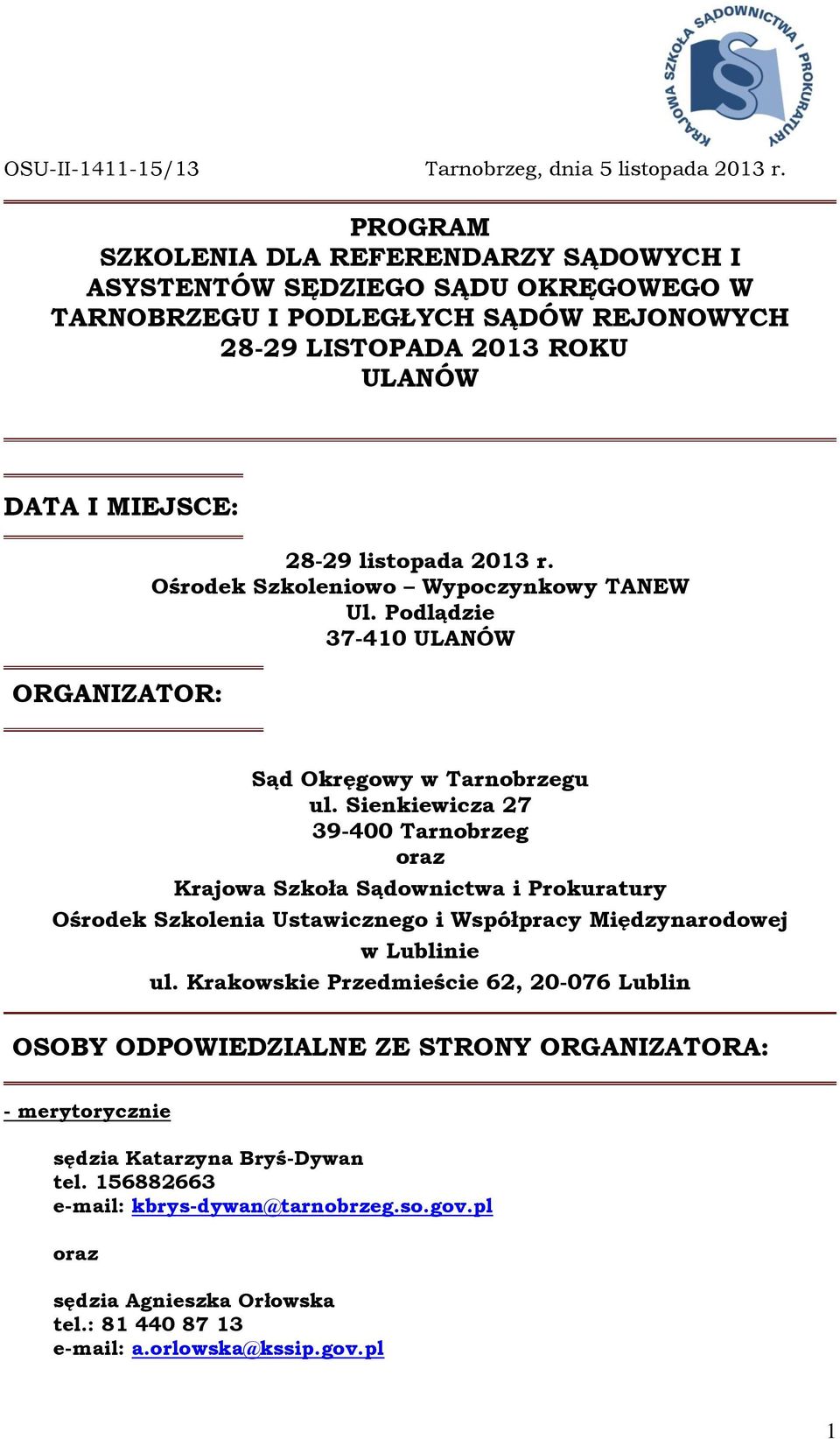 listopada 2013 r. Ośrodek Szkoleniowo Wypoczynkowy TANEW Ul. Podlądzie 37-410 ULANÓW Sąd Okręgowy w Tarnobrzegu ul.