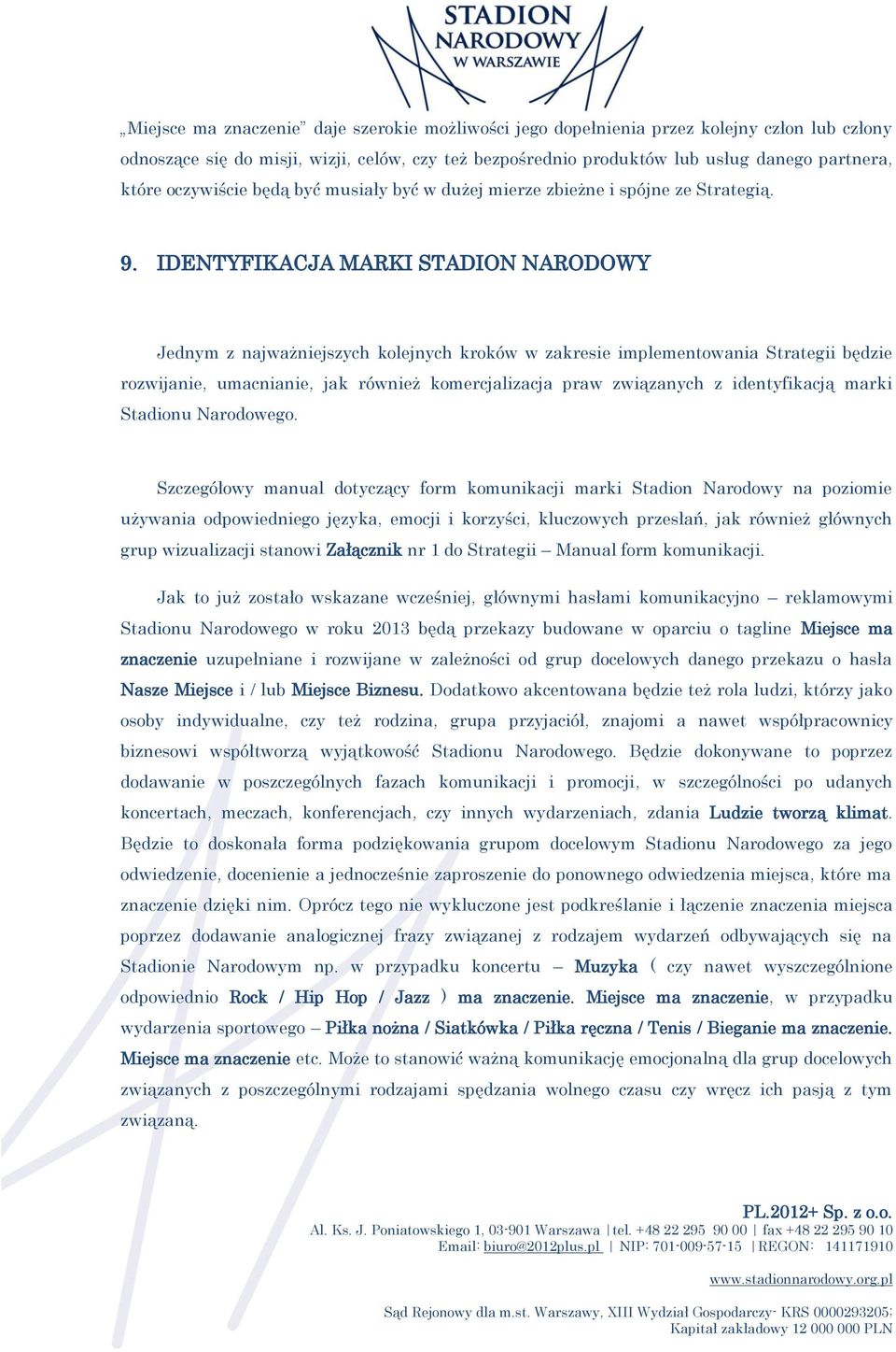 IDENTYFIKACJA MARKI STADION NARODOWY Jednym z najważniejszych kolejnych kroków w zakresie implementowania Strategii będzie rozwijanie, umacnianie, jak również komercjalizacja praw związanych z