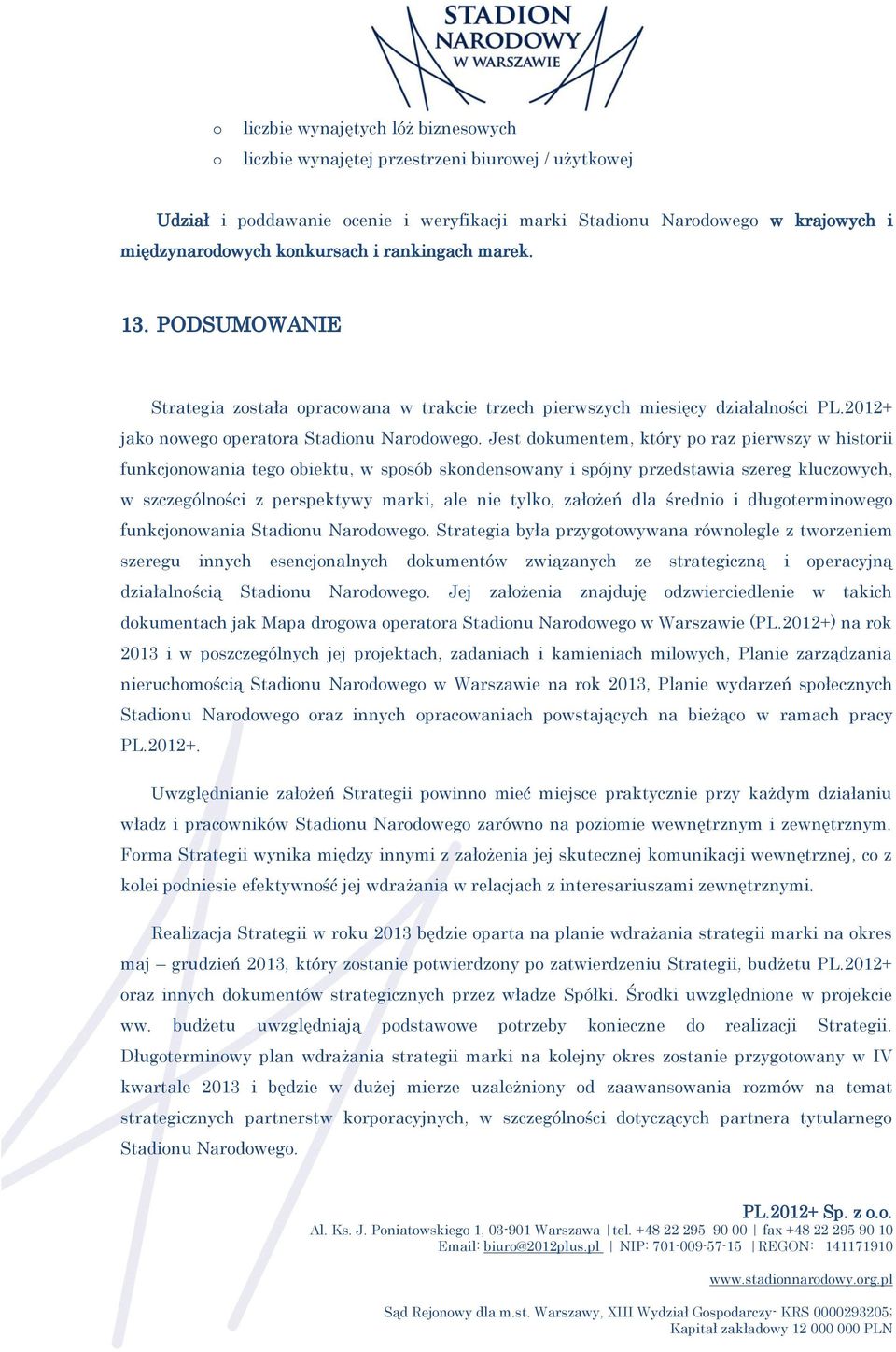 Jest dokumentem, który po raz pierwszy w historii funkcjonowania tego obiektu, w sposób skondensowany i spójny przedstawia szereg kluczowych, w szczególności z perspektywy marki, ale nie tylko,