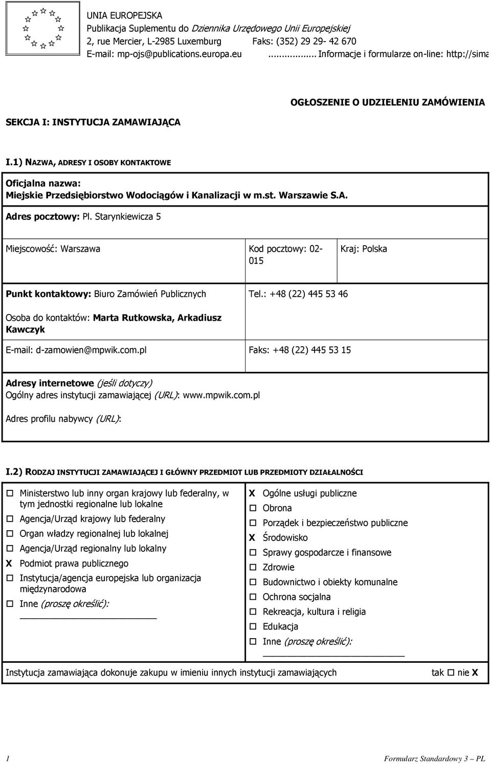 1) NAZWA, ADRESY I OSOBY KONTAKTOWE Oficjalna nazwa: Miejskie Przedsiębiorstwo Wodociągów i Kanalizacji w m.st. Warszawie S.A. Adres pocztowy: Pl.