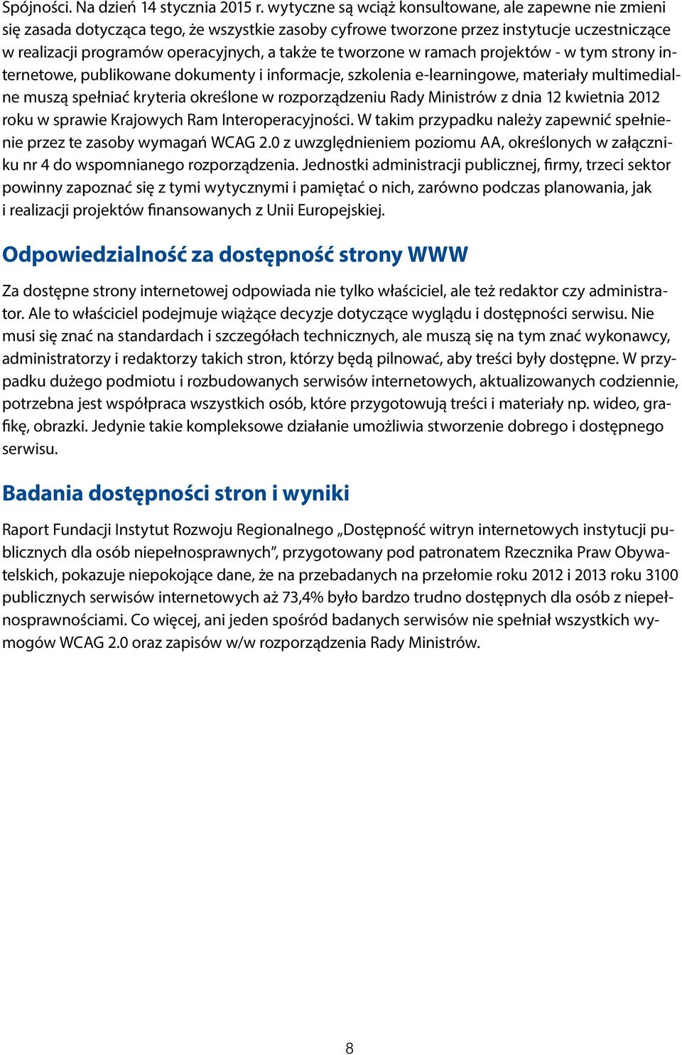 tworzone w ramach projektów - w tym strony internetowe, publikowane dokumenty i informacje, szkolenia e-learningowe, materiały multimedialne muszą spełniać kryteria określone w rozporządzeniu Rady
