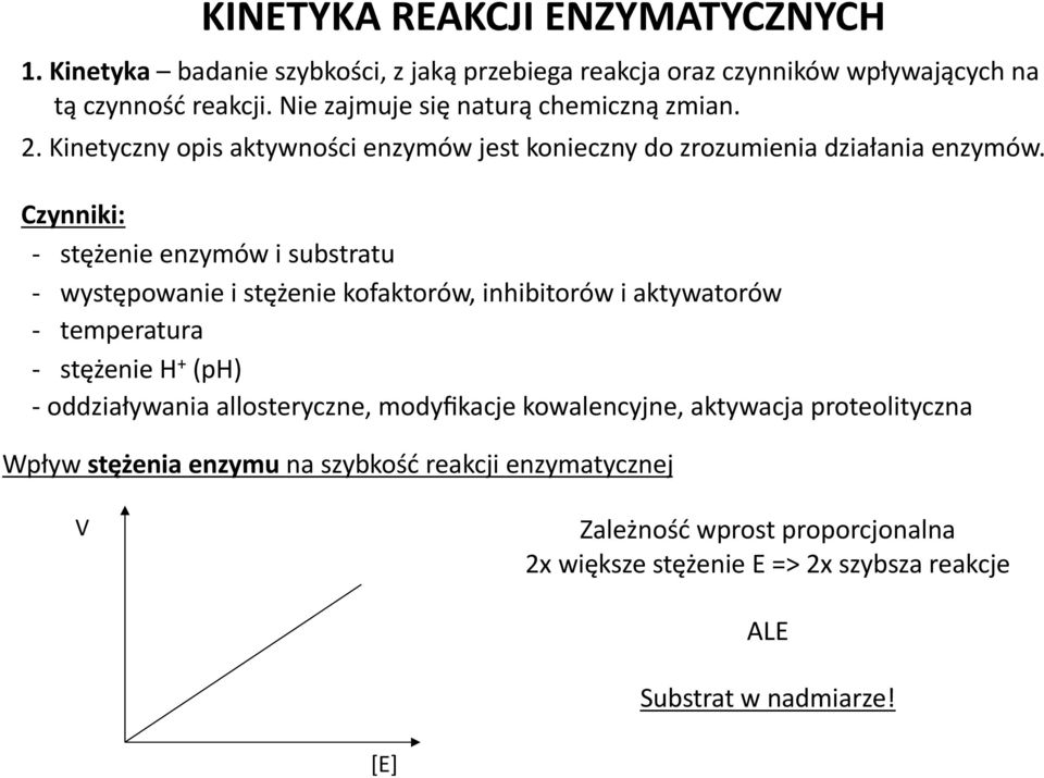 Czynniki: - stężenie enzymów i substratu - występowanie i stężenie kofaktorów, inhibitorów i aktywatorów - temperatura - stężenie H + (ph) - oddziaływania