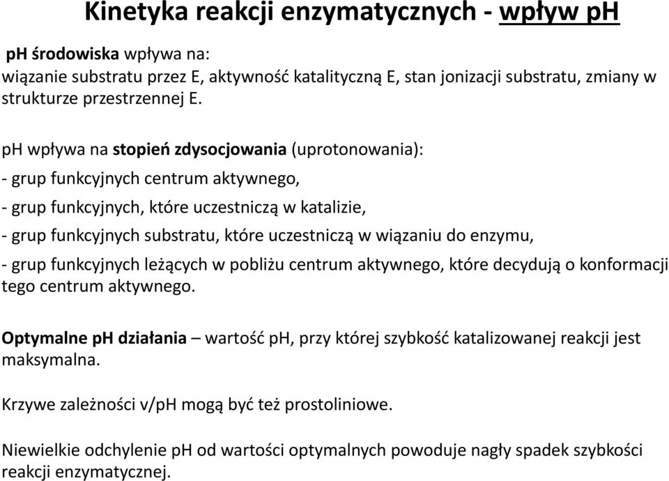 w wiązaniu do enzymu, - grup funkcyjnych leżących w pobliżu centrum aktywnego, które decydują o konformacji tego centrum aktywnego.