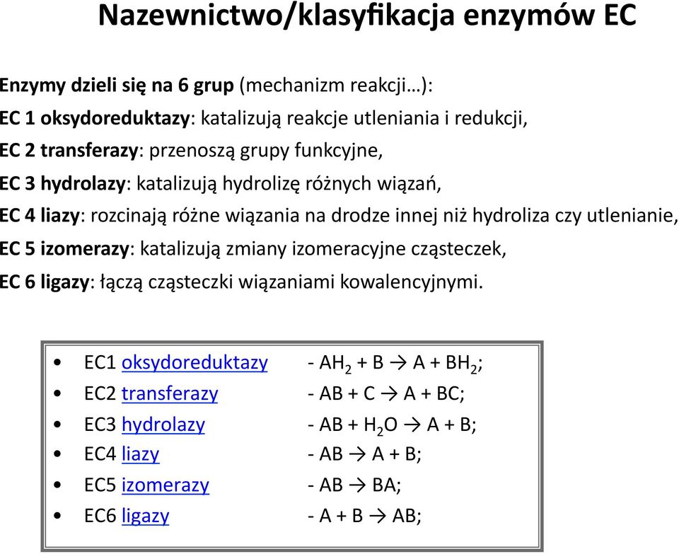 hydroliza czy utlenianie, EC 5 izomerazy: katalizują zmiany izomeracyjne cząsteczek, EC 6 ligazy: łączą cząsteczki wiązaniami kowalencyjnymi.
