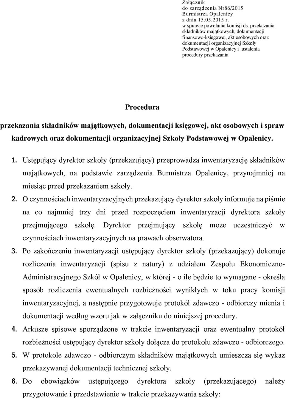 przekazania składników majątkowych, dokumentacji księgowej, akt osobowych i spraw kadrowych oraz dokumentacji organizacyjnej Szkoły Podstawowej w Opalenicy. 1.