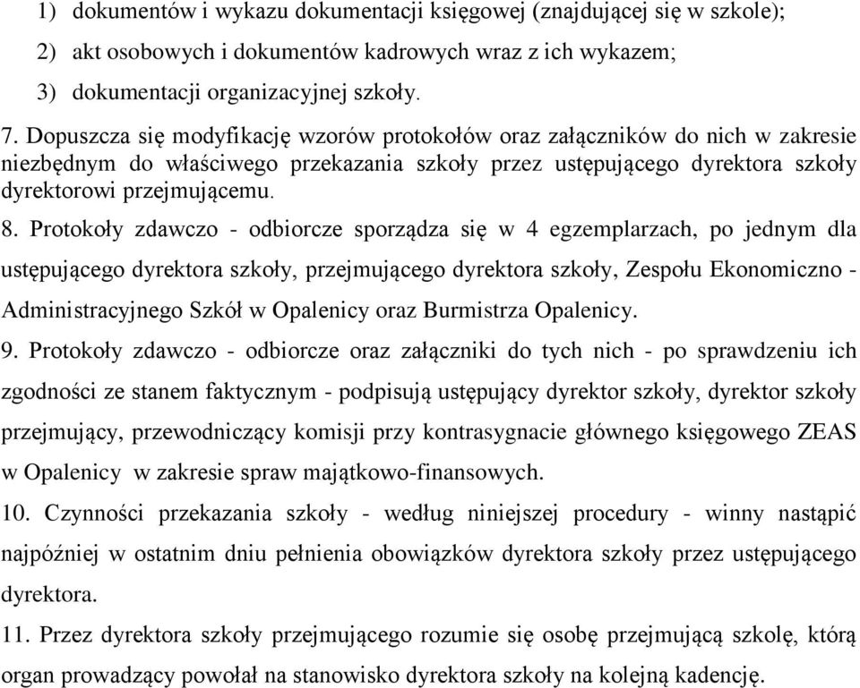 Protokoły zdawczo - odbiorcze sporządza się w 4 egzemplarzach, po jednym dla ustępującego dyrektora szkoły, przejmującego dyrektora szkoły, Zespołu Ekonomiczno - Administracyjnego Szkół w Opalenicy