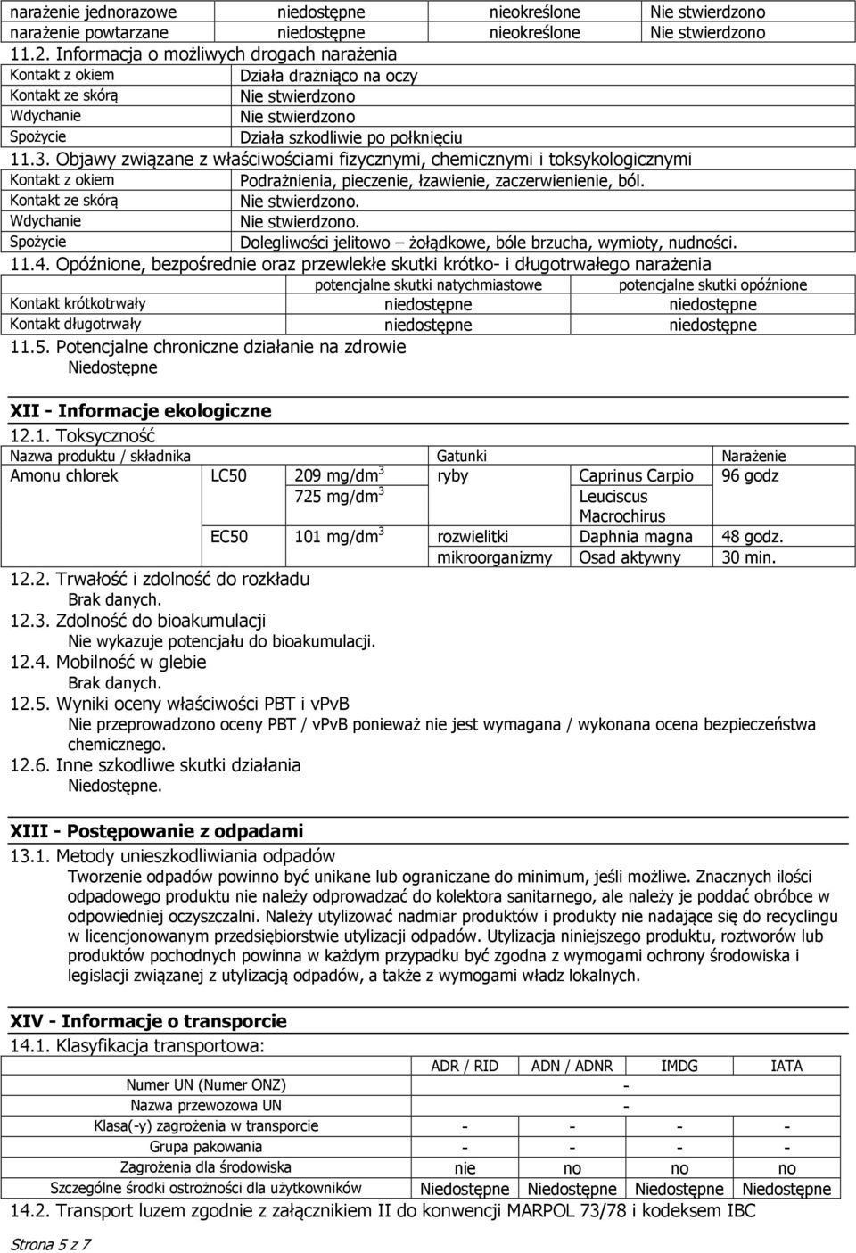 Objawy związane z właściwościami fizycznymi, chemicznymi i toksykologicznymi Kontakt z okiem Podrażnienia, pieczenie, łzawienie, zaczerwienienie, ból.