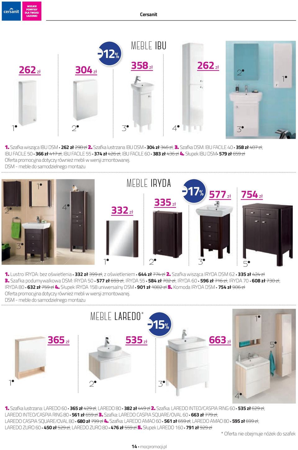 DSM - meble do samodzielnego montażu 2 l 4 l 332 zł MEBLE IRYDA 335 zł -17% 577 zł 754 zł 3 l 2 l 3 l 5 l 1. Lustro IRYDA: bez oświetlenia. 332 zł 399 zł; z oświetleniem. 644 zł 774 zł 2.