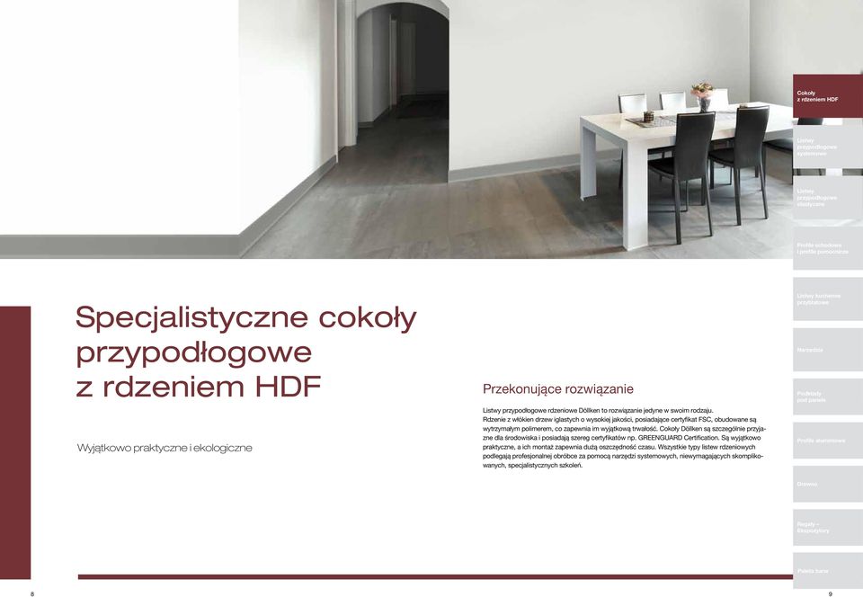 Cokoły są szczególnie przyjazne dla środowiska i posiadają szereg certyfikatów np. GREENGUARD Certification. Są wyjątkowo praktyczne, a ich montaż zapewnia dużą oszczędność czasu.