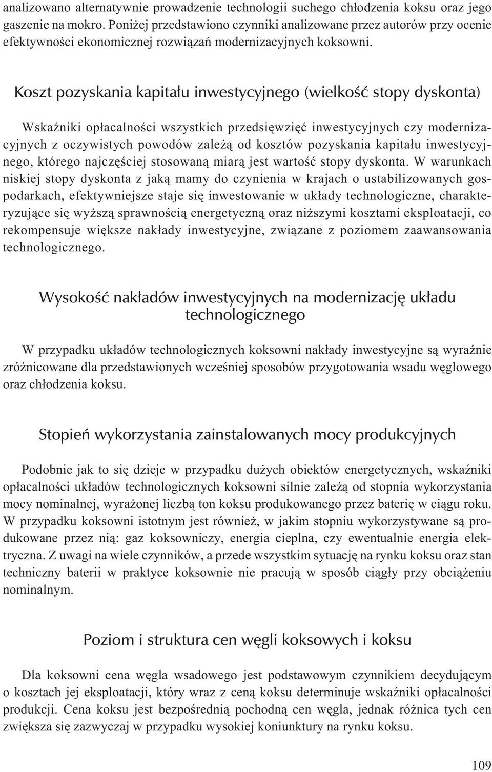 Koszt pozyskania kapita³u inwestycyjnego (wielkoœæ stopy dyskonta) WskaŸniki op³acalnoœci wszystkich przedsiêwziêæ inwestycyjnych czy modernizacyjnych z oczywistych powodów zale ¹ od kosztów
