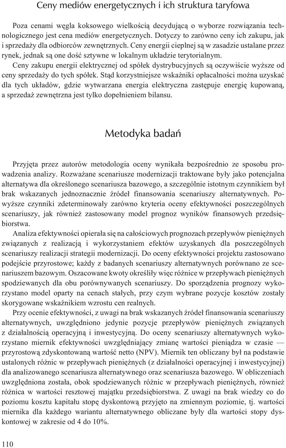 Ceny zakupu energii elektrycznej od spó³ek dystrybucyjnych s¹ oczywiœcie wy sze od ceny sprzeda y do tych spó³ek.