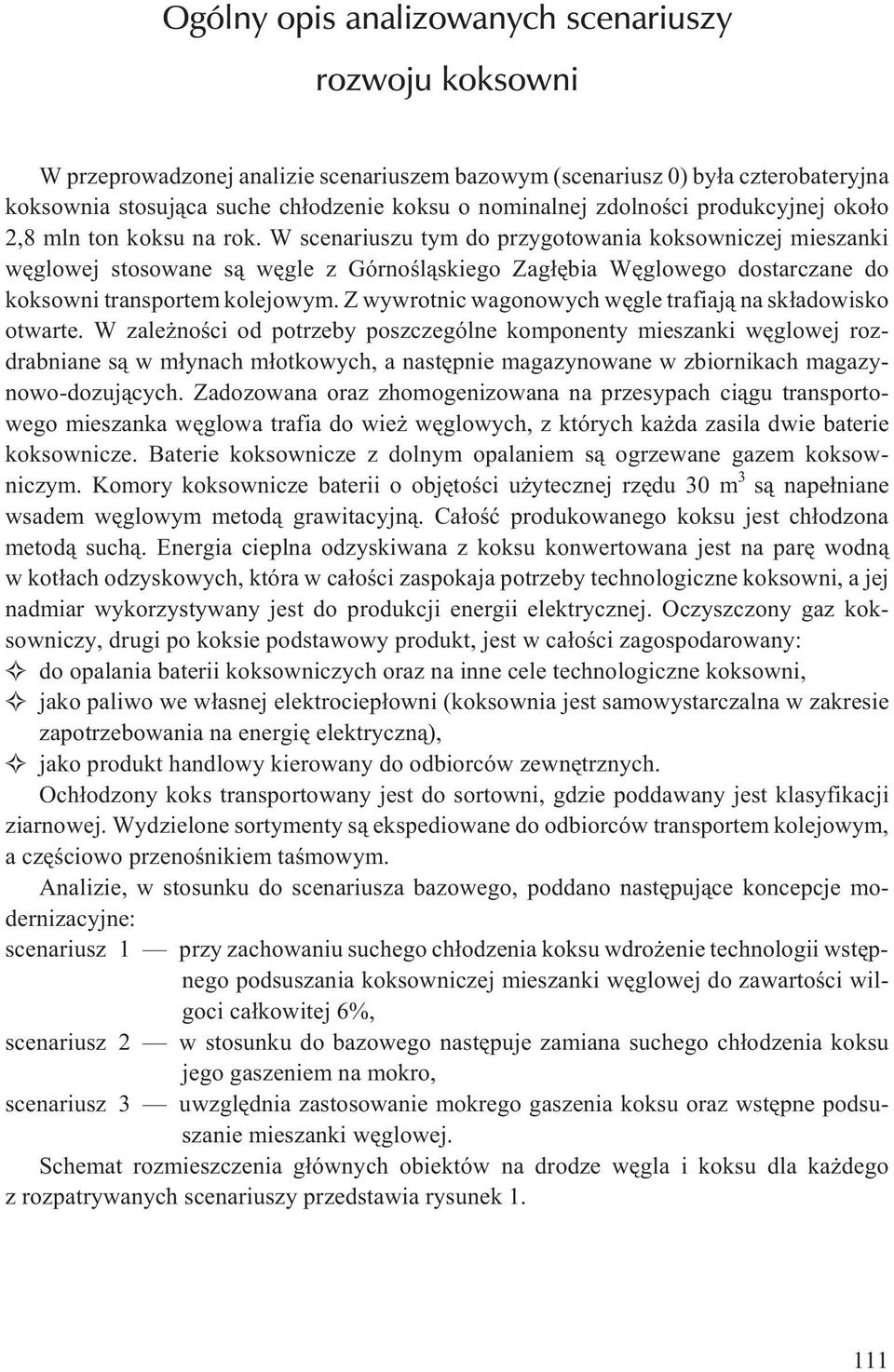 W scenariuszu tym do przygotowania koksowniczej mieszanki wêglowej stosowane s¹ wêgle z Górnoœl¹skiego Zag³êbia Wêglowego dostarczane do koksowni transportem kolejowym.