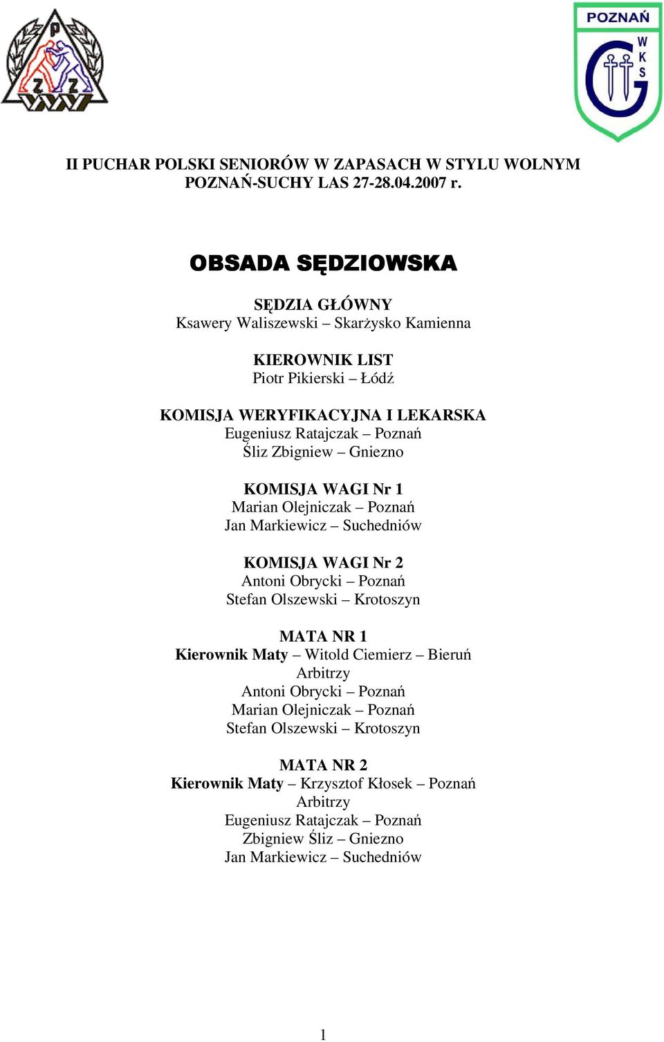 Poznań Śliz Zbigniew Gniezno KOMISJA WAGI Nr Marian Olejniczak Poznań Jan Markiewicz Suchedniów KOMISJA WAGI Nr Antoni Obrycki Poznań Stefan Olszewski Krotoszyn