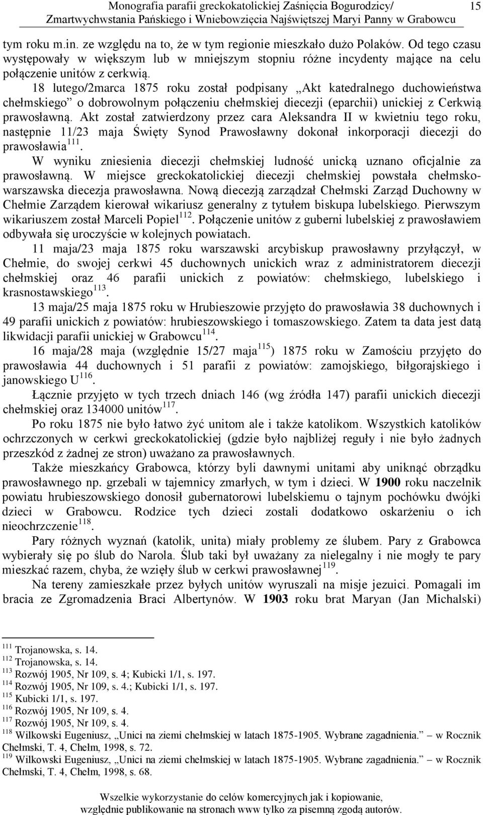 Akt został zatwierdzony przez cara Aleksandra II w kwietniu tego roku, następnie 11/23 maja Święty Synod Prawosławny dokonał inkorporacji diecezji do prawosławia 111.