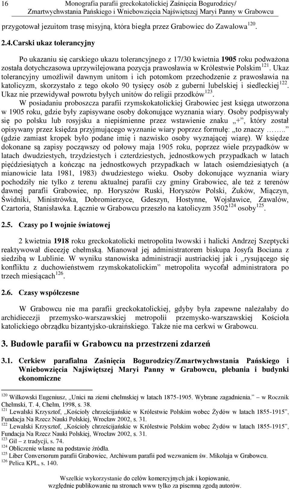 Ukaz tolerancyjny umożliwił dawnym unitom i ich potomkom przechodzenie z prawosławia na katolicyzm, skorzystało z tego około 90 tysięcy osób z guberni lubelskiej i siedleckiej 122.