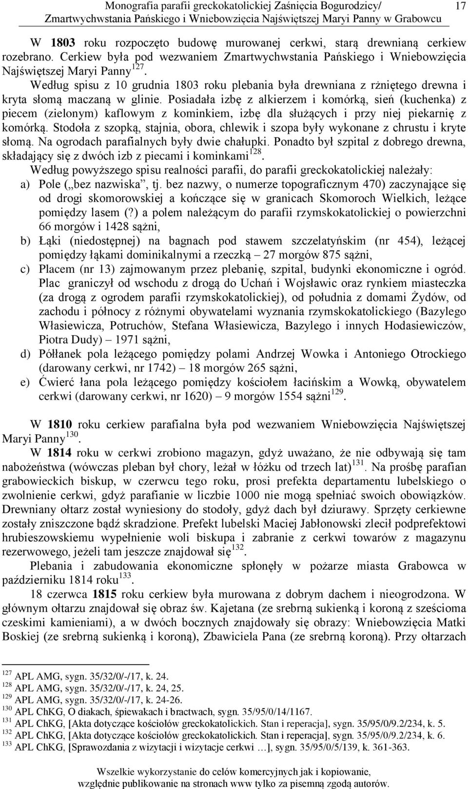 Posiadała izbę z alkierzem i komórką, sień (kuchenka) z piecem (zielonym) kaflowym z kominkiem, izbę dla służących i przy niej piekarnię z komórką.