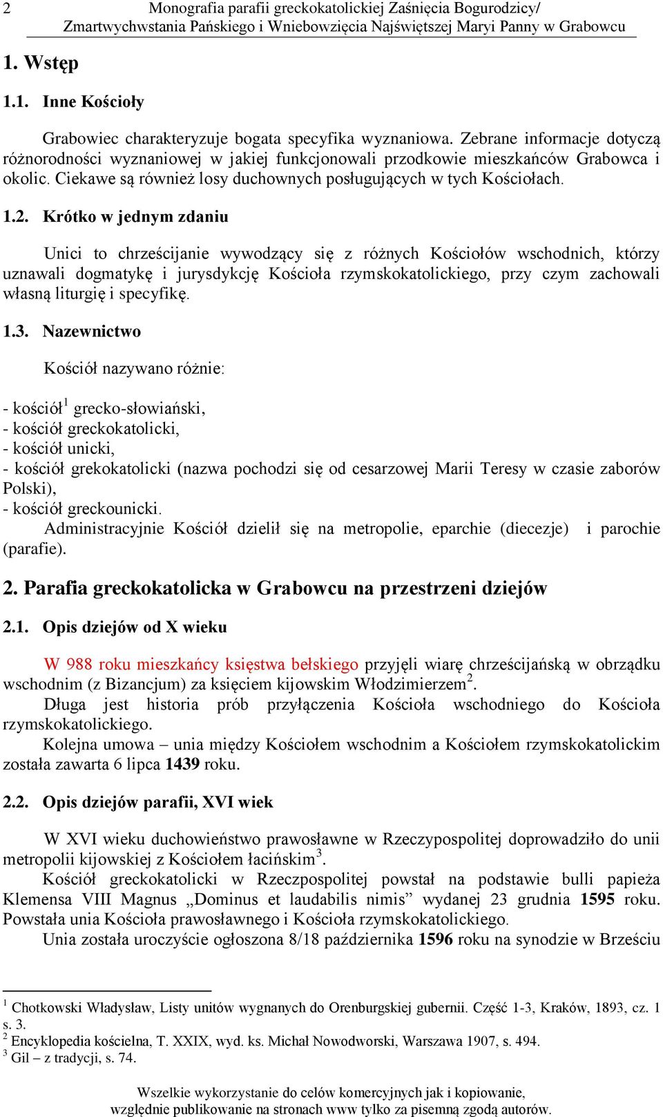 Krótko w jednym zdaniu Unici to chrześcijanie wywodzący się z różnych Kościołów wschodnich, którzy uznawali dogmatykę i jurysdykcję Kościoła rzymskokatolickiego, przy czym zachowali własną liturgię i
